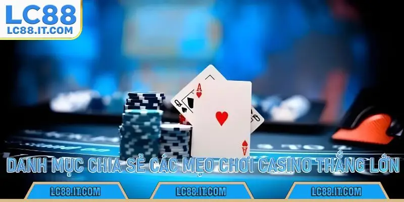 Danh mục chia sẻ các mẹo chơi Casino thắng lớn