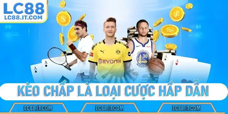 Kèo chấp là loại cược hấp dẫn