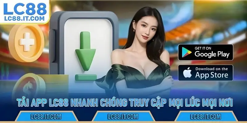 Tải app LC88 nhanh chóng truy cập mọi lúc mọi nơi