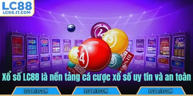 Xổ số LC88 là nền tảng cá cược xổ số uy tín và an toàn