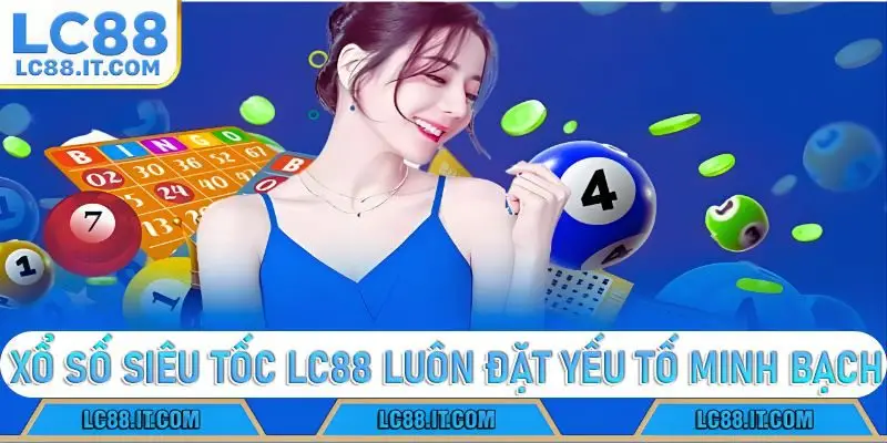 Xổ Số Siêu Tốc luôn đặt yếu tố minh bạch